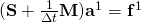 (\mathbf{S} + \frac{1}{\Delta t} \mathbf{M}) \mathbf{a}^1 = \mathbf{f}^1