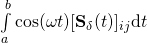 \int\limits_{a}^b \cos(\omega t)  [\mathbf{S}_\delta(t)]_{ij} \mathrm{d}t