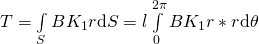 T = \int\limits_{S} BK_1 r \mathrm{d} S = l \int\limits_{0}^{2\pi} BK_1 r*r \mathrm{d} \theta