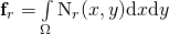 \mathbf{f}_r = \int\limits_{\Omega} \shapefunction_r(x,y)  \mathrm{d}x\mathrm{d}y