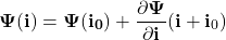 \[\mathbf{\Psi}(\mathbf{i}) = \mathbf{\Psi}(\mathbf{i_0}) + \frac{\partial \mathbf{\Psi} }{\partial \mathbf{i}}(\mathbf{i} + \mathbf{i}_0)\]