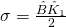 \sigma = \frac{\hat{B}\hat{K}_1}{2}