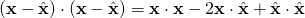 (\mathbf{x} - \hat{\mathbf{x}})  \cdot (\mathbf{x} - \hat{\mathbf{x}}) = \mathbf{x} \cdot \mathbf{x} - 2 \mathbf{x} \cdot \hat{\mathbf{x}} + \hat{\mathbf{x}} \cdot \hat{\mathbf{x}}