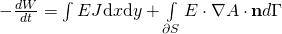 -\frac{dW}{dt} = \int E J \mathrm{d}x \mathrm{d}y + \int\limits_{\partial S} E \cdot \nabla A \cdot \mathbf{n} d\Gamma