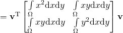 = \mathbf{v}^\mathrm{T} \begin{bmatrix} \int\limits_{\Omega} x^2 \mathrm{d}x\mathrm{d}y & \int\limits_{\Omega} xy \mathrm{d}x\mathrm{d}y \\ \int\limits_{\Omega} xy \mathrm{d}x\mathrm{d}y & \int\limits_{\Omega} y^2 \mathrm{d}x\mathrm{d}y \end{bmatrix} \mathbf{v}