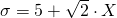 \sigma = 5 + \sqrt{2} \cdot X