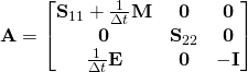 \mathbf{A} = \begin{bmatrix}{ \mathbf{S}_{11} + \frac{1}{\Delta t} \mathbf{M} & \mathbf{0} & \mathbf{0} \\ \mathbf{0} & \mathbf{S}_{22} & \mathbf{0}  \\ \frac{1}{\Delta t} \mathbf{E} & \mathbf{0} & -\mathbf{I} \end{bmatrix}