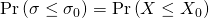 \text{Pr}\left( \sigma \leq \sigma_0 \right)  = \text{Pr}\left( X \leq X_0 \right)