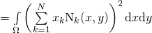 = \int\limits_{\Omega} \left( \sum\limits_{k=1}^N x_k \shapefunction_k(x,y) \right)^2 \mathrm{d}x\mathrm{d}y