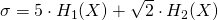 \sigma = 5 \cdot H_1(X) + \sqrt{2} \cdot H_2(X)