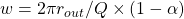 w = 2\pi r_{out} /Q \times (1-\alpha)