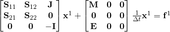 \begin{bmatrix} \mathbf{S}_{11} & \mathbf{S}_{12} & \mathbf{J} \\ \mathbf{S}_{21} & \mathbf{S}_{22} & \mathbf{0} \\ \mathbf{0}  & \mathbf{0}  & -\mathbf{I} \end{bmatrix} \mathbf{x}^1 + \begin{bmatrix} \mathbf{M} &  \mathbf{0} & \mathbf{0}   \\ \mathbf{0}  & \mathbf{0}  & \mathbf{0} \\ \mathbf{E} & \mathbf{0}  & \mathbf{0}   \end{bmatrix} \frac{1}{\Delta t} \mathbf{x}^1 = \mathbf{f}^1