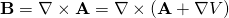 \mathbf{B} = \nabla \times \mathbf{A} = \nabla \times \left( \mathbf{A} + \nabla V \right)