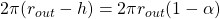 2\pi (r_{out} - h) =  2\pi r_{out}  (1-\alpha)