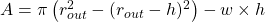 A = \pi \left( r_{out}^2 - (r_{out} - h)^2 \right) - w\times h