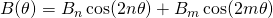 B(\theta) = B_n \cos(2n\theta) + B_m\cos(2m\theta)