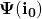 \mathbf{\Psi}(\mathbf{i_0})