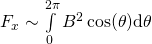 F_x \sim \int\limits_0^{2\pi} B^2 \cos(\theta) \mathrm{d}\theta