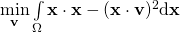 \min\limits_\mathbf{v} \int\limits_{\Omega} \mathbf{x} \cdot \mathbf{x} - (\mathbf{x} \cdot \mathbf{v})^2 \mathrm{d}\mathbf{x}