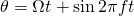 \theta = \Omega t + \sin 2\pi f t