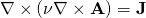 \nabla \times \left( \nu \nabla \times \mathbf{A} \right) = \mathbf{J}