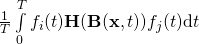 \frac{1}{T} \int\limits_0^T f_i(t) \mathbf{H}( \mathbf{B}(\mathbf{x}, t) ) f_j(t) \mathrm{d}t