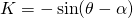 K = -\sin(\theta - \alpha)