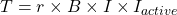 T =  r \times B \times I \times I_{active}