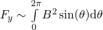 F_y \sim \int\limits_0^{2\pi} B^2 \sin(\theta) \mathrm{d}\theta